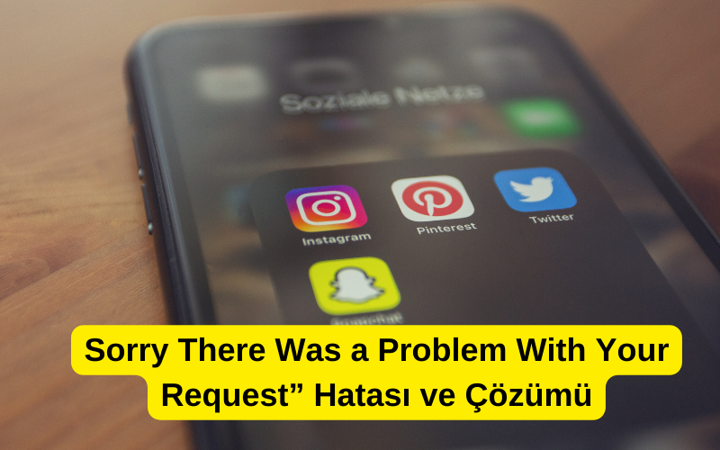 İnstagram “Sorry There Was a Problem With Your Request”