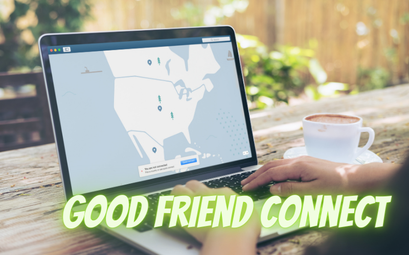 Good Friend Connect uygulaması nedir
