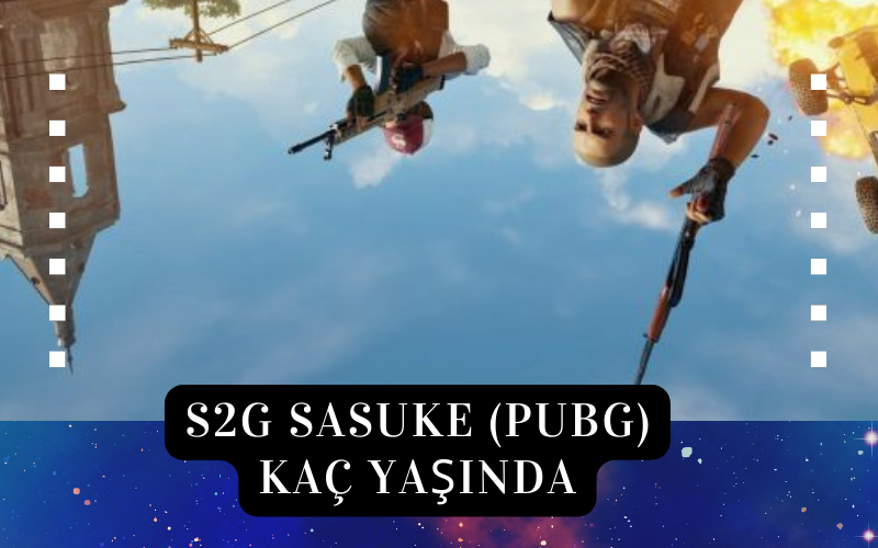 PUBG Mobile Oyuncusu Sasuke Yaşı